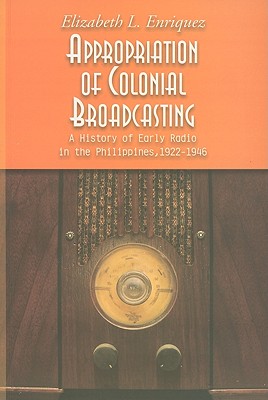 Coperta cărții 'Appropriation of Colonial Broadcasting: A History of Early Radio in the Philippines, 1922-1946 [With CD (Audio)] -'