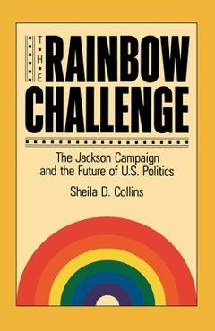 The Rainbow Coalition: The Jackson Campaign and the Future of U.S. Politics -