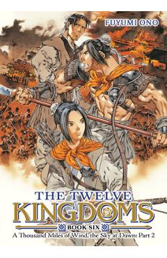 Coperta cărții 'The Twelve Kingdoms Book 6 - A Thousand Miles of Wind, the Sky at Dawn: Part 2 (Novel) - Fuyumi Ono'