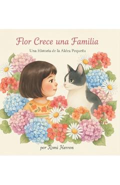 Coperta cărții 'Flor Crece una Familia: Una Historia de la Aldea Peqeña - Romi Herron'