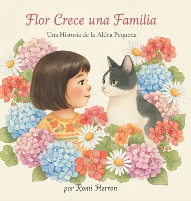 Coperta cărții 'Flor Crece una Familia: Una Historia de la Aldea Peqeña - Romi Herron'