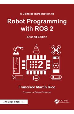 Coperta cărții 'A Concise Introduction to Robot Programming with ROS 2 - Francisco Martín Rico'