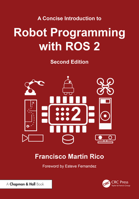 Coperta cărții 'A Concise Introduction to Robot Programming with ROS 2 - Francisco Martín Rico'