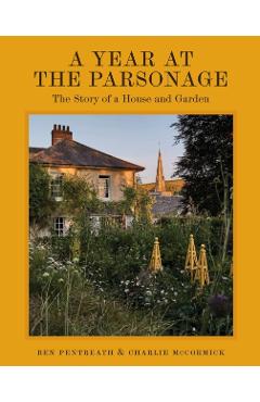 Coperta cărții 'A Year at the Parsonage: The Story of a House & Garden - Ben Pentreath'