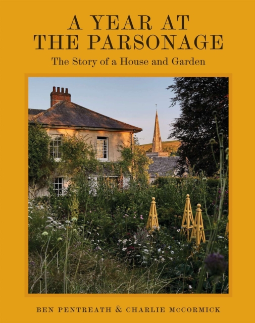 Coperta cărții 'A Year at the Parsonage: The Story of a House & Garden - Ben Pentreath'