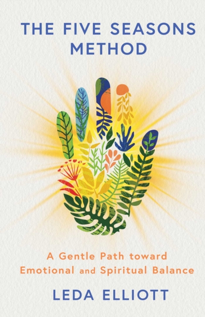 Coperta cărții 'The Five Seasons Method: A Gentle Path Toward Emotional and Spiritual Balance - Leda Elliott'