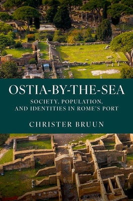 Coperta cărții 'Ostia-By-The-Sea: Society, Population, and Identities in Rome's Port - Christer Bruun'