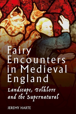 Coperta cărții 'Fairy Encounters in Medieval England: Landscape, Folklore and the Supernatural - Jeremy Harte'
