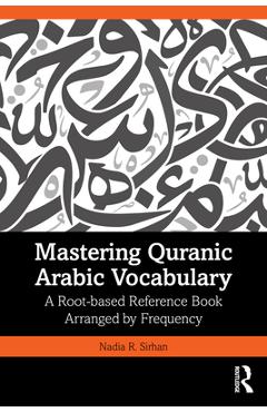 Coperta cărții 'Mastering Quranic Arabic Vocabulary: A Root-based Reference Book Arranged by Frequency - Nadia R. Sirhan'
