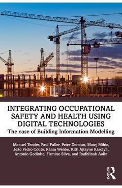 Coperta cărții 'Integrating Occupational Safety and Health using Digital Technologies: The case of Building Information Modelling -'