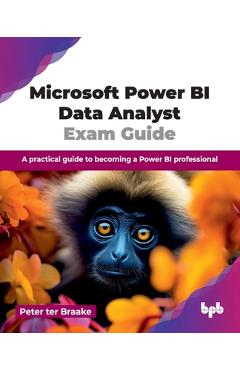 Coperta cărții 'Microsoft Power BI Data Analyst Exam Guide: A practical guide to becoming a Power BI professional (English Edition) -'