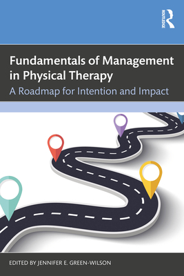 Coperta cărții 'Fundamentals of Management in Physical Therapy: A Roadmap for Intention and Impact - Jennifer E. Green-wilson'