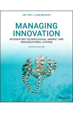Coperta cărții 'Managing Innovation: Integrating Technological, Market and Organizational Change - Joe Tidd'