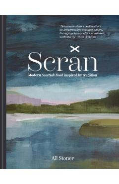 Coperta cărții 'Scran: Modern Scottish Food Inspired by Tradition - Ali Stoner'