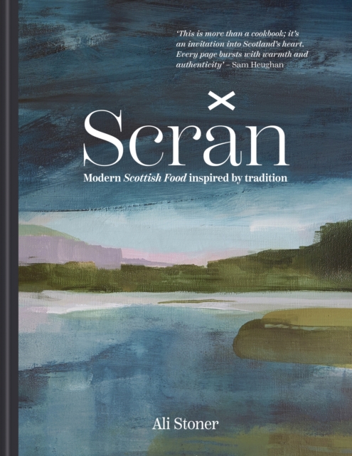 Coperta cărții 'Scran: Modern Scottish Food Inspired by Tradition - Ali Stoner'