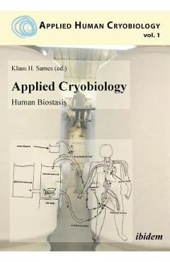 Coperta cărții 'Applied Cryobiology - Human Biostasis Volume I. - Klaus Sames'