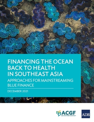 Coperta cărții 'Financing the Ocean Back to Health in Southeast Asia: Approaches for Mainstreaming Blue Finance -'