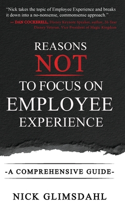 Coperta cărții 'Reasons NOT to Focus on Employee Experience: A Comprehensive Guide - Nick Glimsdahl'