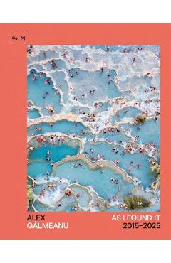 Coperta cărții 'As I Found It 2015-2025. Album - Alex Gâlmeanu'