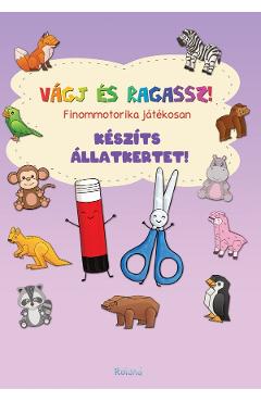 Coperta cărții 'Vágj és ragassz! Finommotorika játékosan: Készíts állatkertet!'