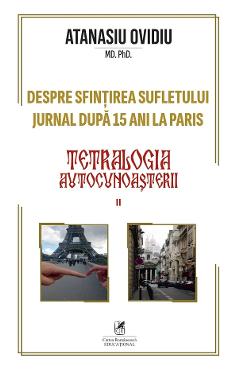 Coperta cărții 'Tetralogia autocunoașterii. Cartea 2: Despre sfințirea sufletului. Jurnal după 15 ani la Paris - Atanasiu Ovidiu'