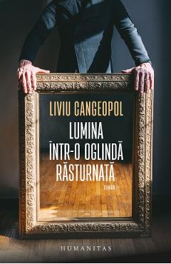 Coperta cărții 'Lumina într-o oglindă răsturnată - Liviu Cangeopol'