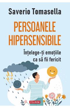 Coperta cărții 'Persoanele hipersensibile. Întelege-ți emoțiile ca să fii fericit - Saverio Tomasella'