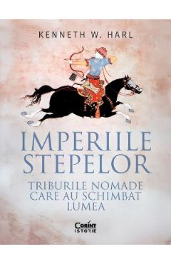 Coperta cărții 'Imperiile stepelor. Triburile nomade care au schimbat lumea - Kenneth W. Harl'