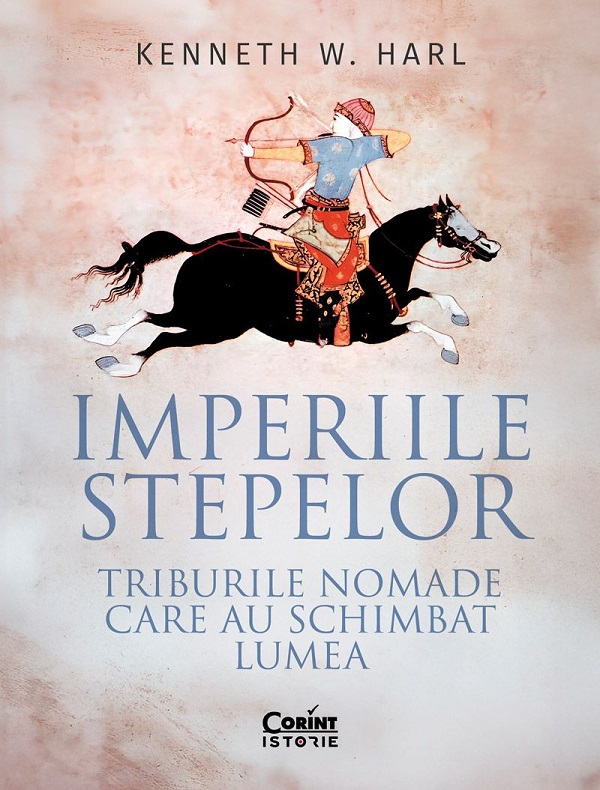 Coperta cărții 'Imperiile stepelor. Triburile nomade care au schimbat lumea - Kenneth W. Harl'
