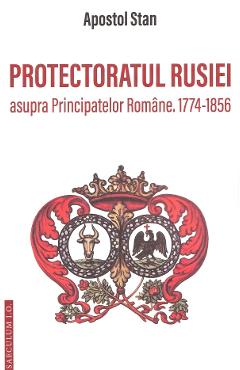 Coperta cărții 'Protectoratul Rusiei asupra Principatelor Române. 1774‑1856 - Apostol Stan'