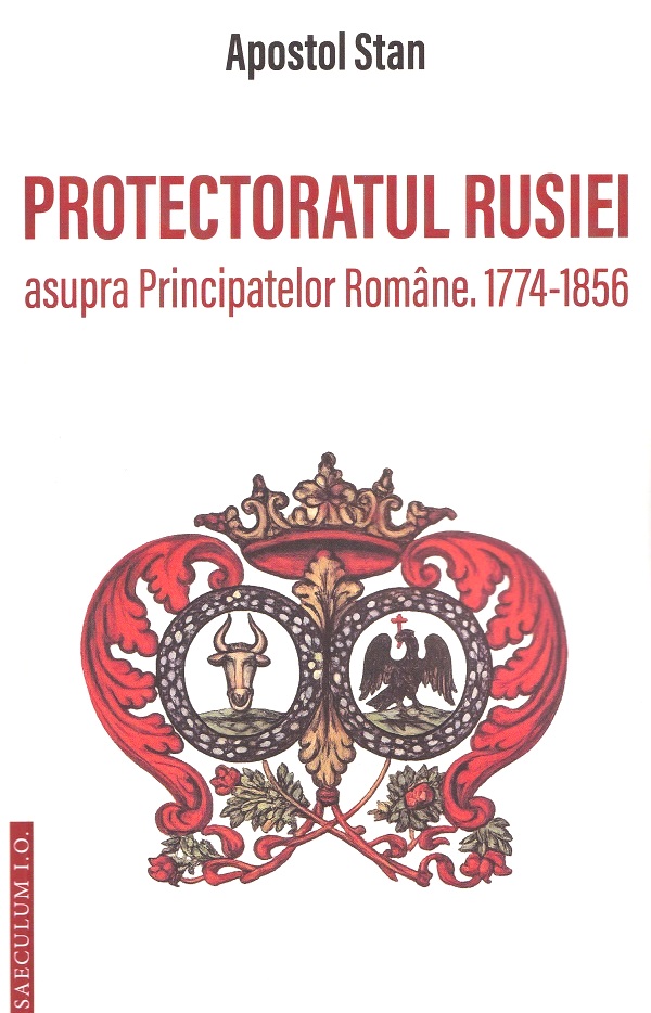 Coperta cărții 'Protectoratul Rusiei asupra Principatelor Române. 1774‑1856 - Apostol Stan'