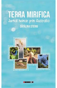 Coperta cărții 'Terra mirifică. Jurnal hoinar prin Australia - Cătălina Steriu'
