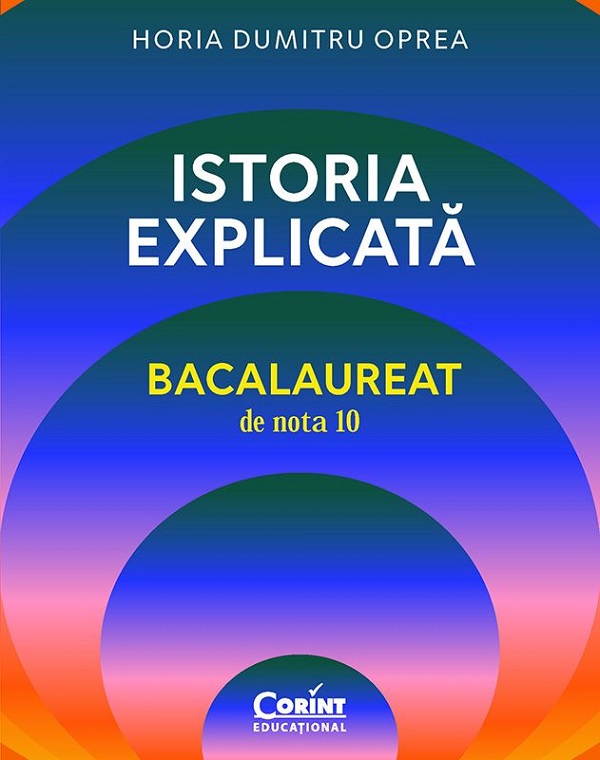 Coperta cărții 'Istoria explicată. Bacalaureat de nota 10 - Horia Dumitru Oprea'