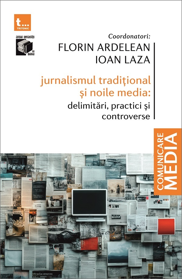 Coperta cărții 'Jurnalismul tradițional și noile media: Delimitări, practici și controverse - Forin Ardelean, Ioan Laza'