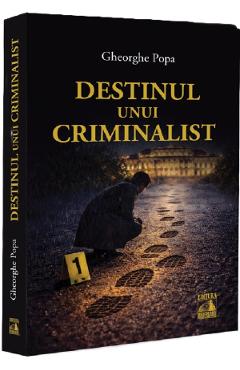 Coperta cărții 'Destinul unui criminalist - Gheorghe Popa'