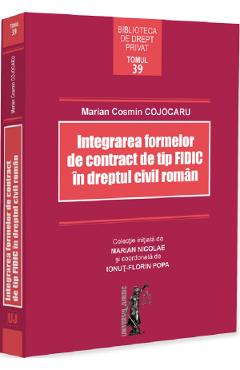 Coperta cărții 'Integrarea formelor de contract de tip FIDIC în dreptul civil român - Marian Cosmin Cojocaru'