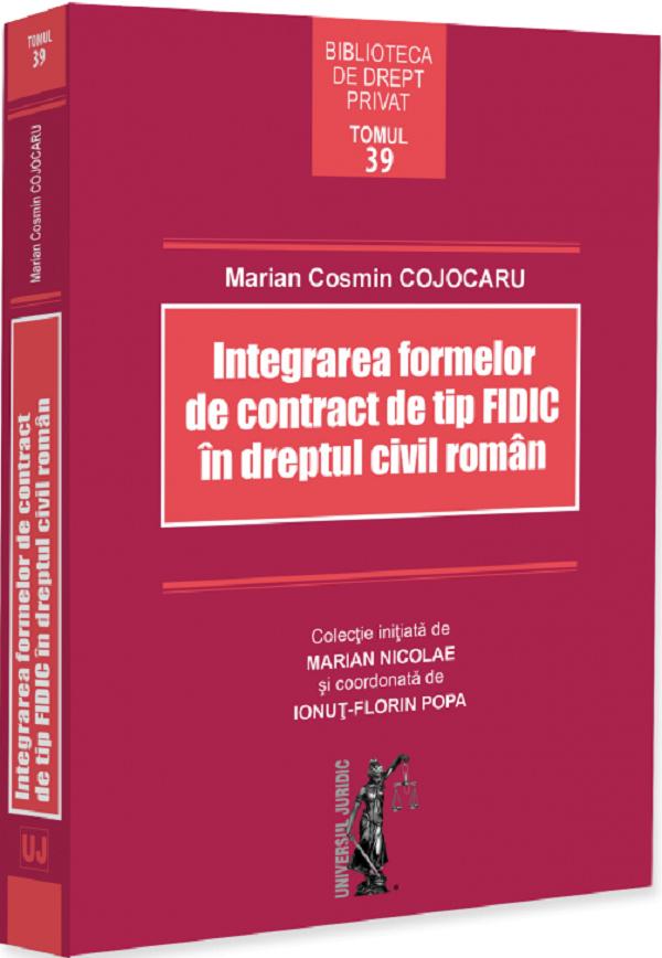 Coperta cărții 'Integrarea formelor de contract de tip FIDIC în dreptul civil român - Marian Cosmin Cojocaru'