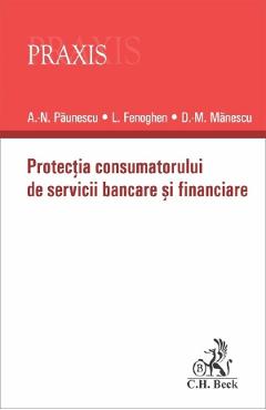 Protectia consumatorului de servicii bancare si financiare - Alexandru-Nicolae Paunescu, Liviu Fenoghen, Dragos-Mihail Manescu