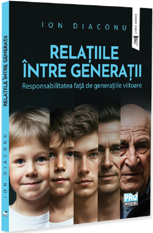 Coperta cărții 'Relațiile între generații. Responsabilitatea față de generațiile viitoare - Ion Diaconu'