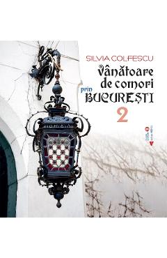 Coperta cărții 'Vânătoare de comori prin București Vol.2 - Silvia Colfescu'