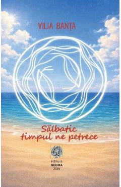 Coperta cărții 'Sălbatic timpul ne petrece - Vilia Banța'