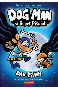 Coperta cărții 'Dog man și Super Pisoiul. Seria Dog Man Vol.4 - Dav Pilkey'