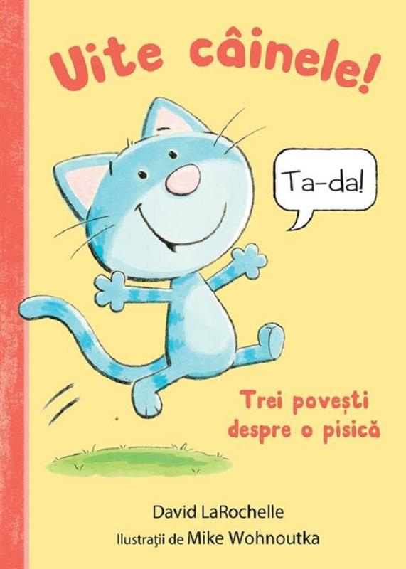 Coperta cărții 'Uite câinele! Trei povești despre o pisică - David Larochelle'