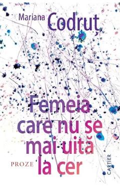 Coperta cărții 'Femeia care nu se mai uită la cer - Mariana Codruț'