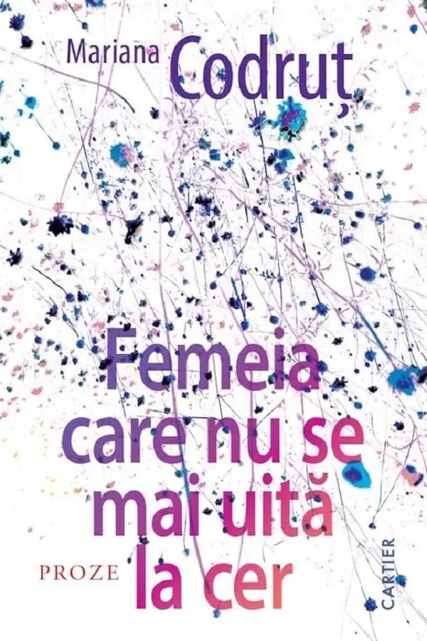 Coperta cărții 'Femeia care nu se mai uită la cer - Mariana Codruț'