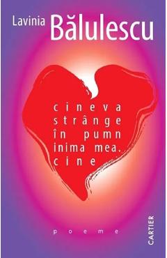 Coperta cărții 'cineva strânge în pumn inima mea. cine - Lavinia Bălulescu'