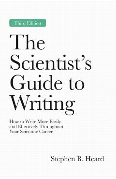 Coperta cărții 'Scientist’s Guide to Writing, 3rd Edition - Stephen B. Heard'