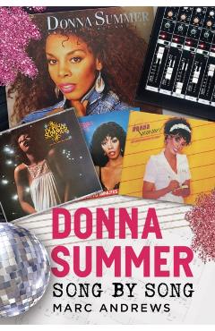 Coperta cărții 'Donna Summer: Song by Song - Marc Andrews'