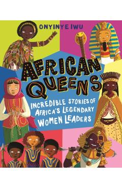 African Queens: Incredible Stories of Africa's Legendary Women Leaders - Onyinye Iwu