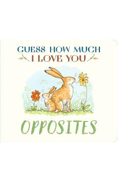 Guess How Much I Love You: Opposites - Sam Mcbratney